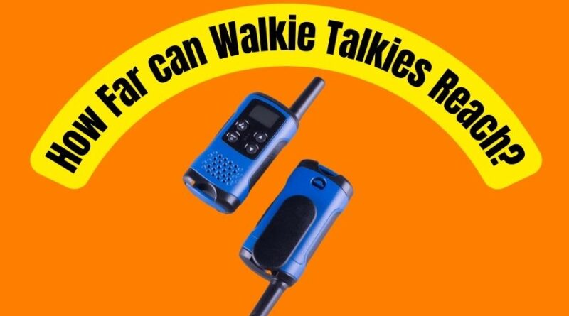 How Far can Walkie Talkies Reach