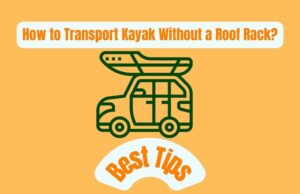 How to Transport Kayak Without a Roof Rack