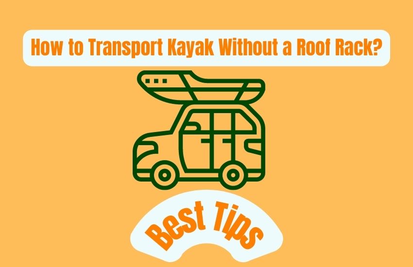 How to Transport Kayak Without a Roof Rack