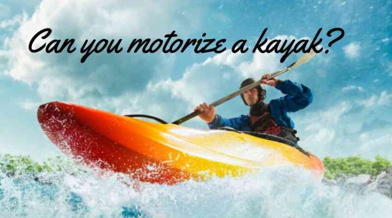 Can you motorize a kayak