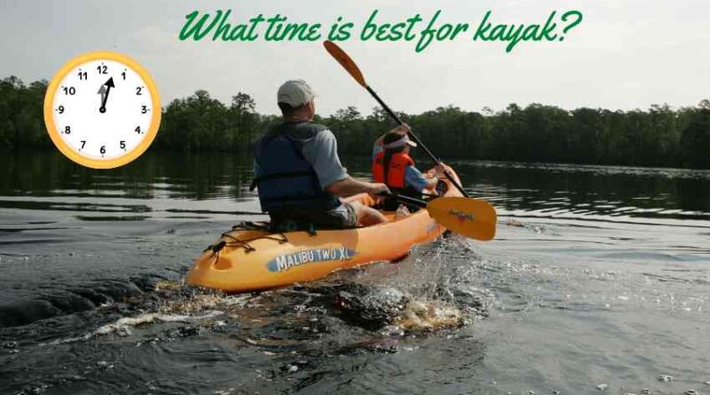 What time is best for kayak