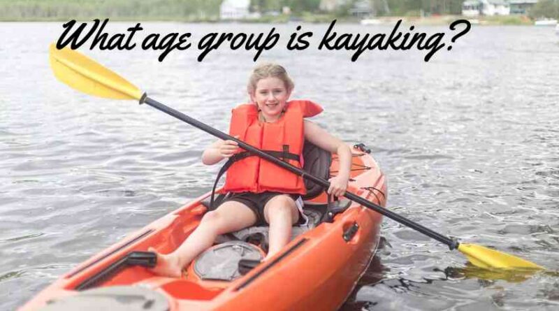 What Age Group is Kayaking