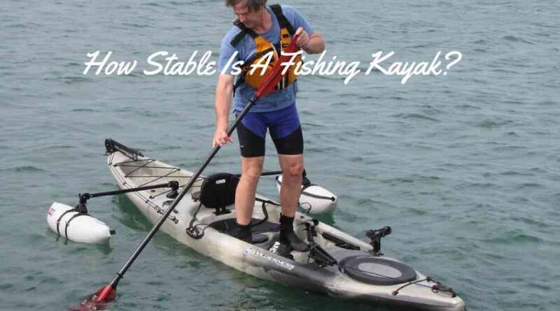 How Stable Is A Fishing Kayak
