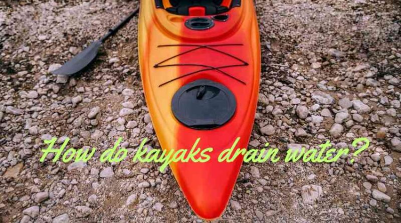 How Do Kayaks Drain Water