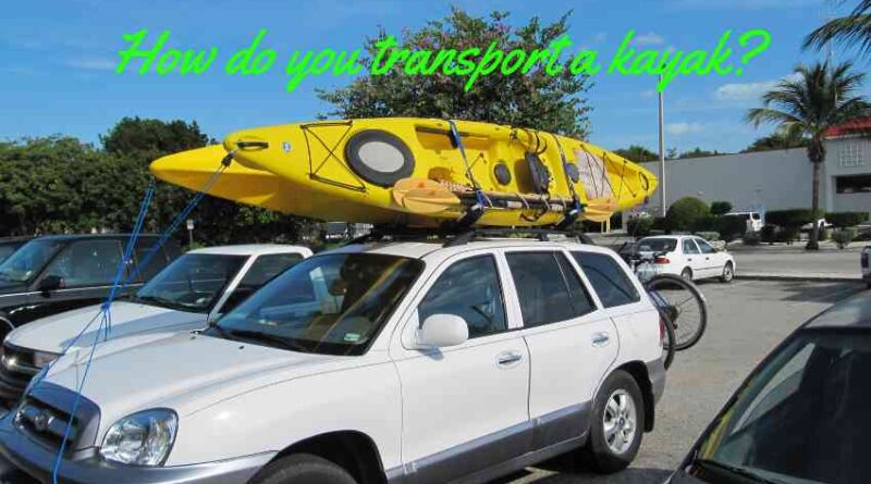 How do you transport a kayak