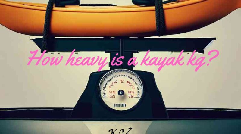 How heavy is a kayak kg