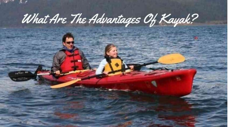 What Are The Advantages Of Kayak