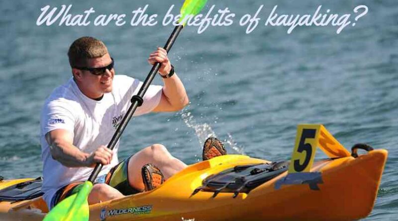 What are the benefits of kayaking