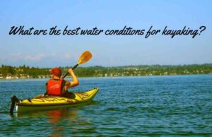 What are the best water conditions for kayaking