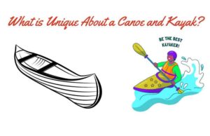 What is Unique About a Canoe and Kayak
