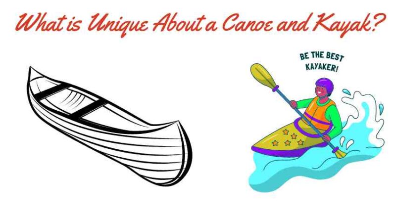 What is Unique About a Canoe and Kayak