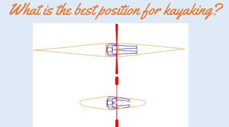 What is the best position for kayaking
