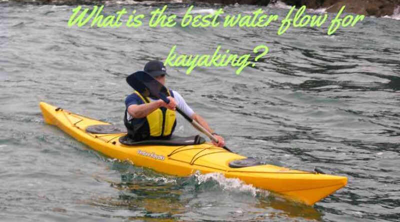 What is the best water flow for kayaking