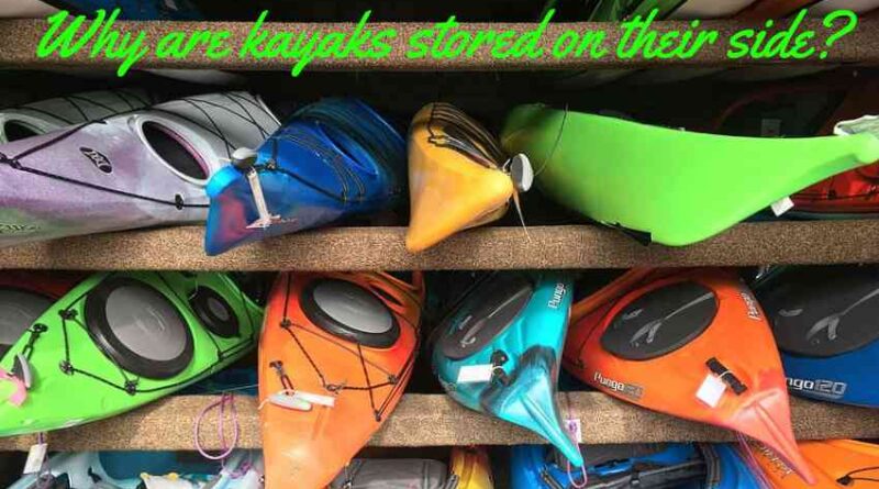 Why are kayaks stored on their side