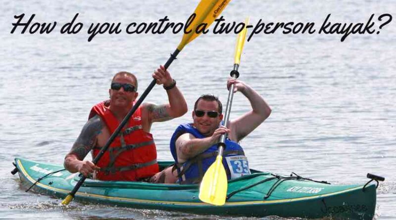 How do you control a two person kayak